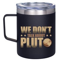 We Don't Talk About Pluto Astronomer Astrophysics 12oz Stainless Steel Coffee Mug