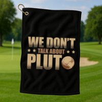 We Don't Talk About Pluto Astronomer Astrophysics Golf Towel