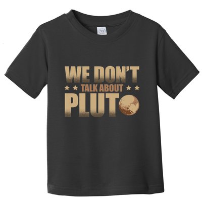 We Don't Talk About Pluto Astronomer Astrophysics Toddler T-Shirt