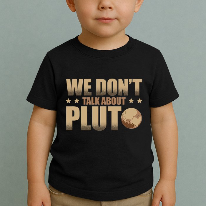 We Don't Talk About Pluto Astronomer Astrophysics Toddler T-Shirt
