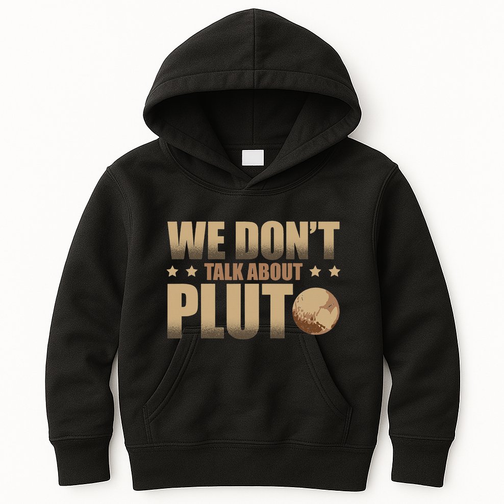 We Don't Talk About Pluto Astronomer Astrophysics Kids Hoodie
