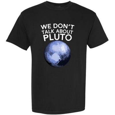 We Don't Talk About Pluto Funny Space Planet Astronomy Garment-Dyed Heavyweight T-Shirt