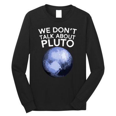 We Don't Talk About Pluto Funny Space Planet Astronomy Long Sleeve Shirt