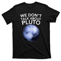 We Don't Talk About Pluto Funny Space Planet Astronomy T-Shirt