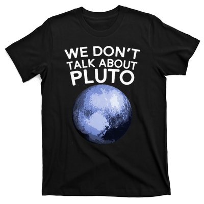 We Don't Talk About Pluto Funny Space Planet Astronomy T-Shirt