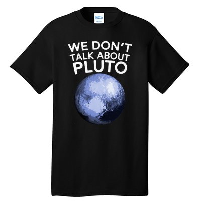 We Don't Talk About Pluto Funny Space Planet Astronomy Tall T-Shirt