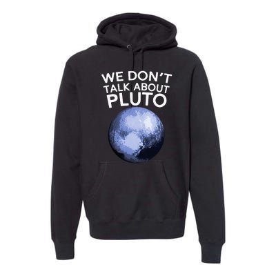 We Don't Talk About Pluto Funny Space Planet Astronomy Premium Hoodie