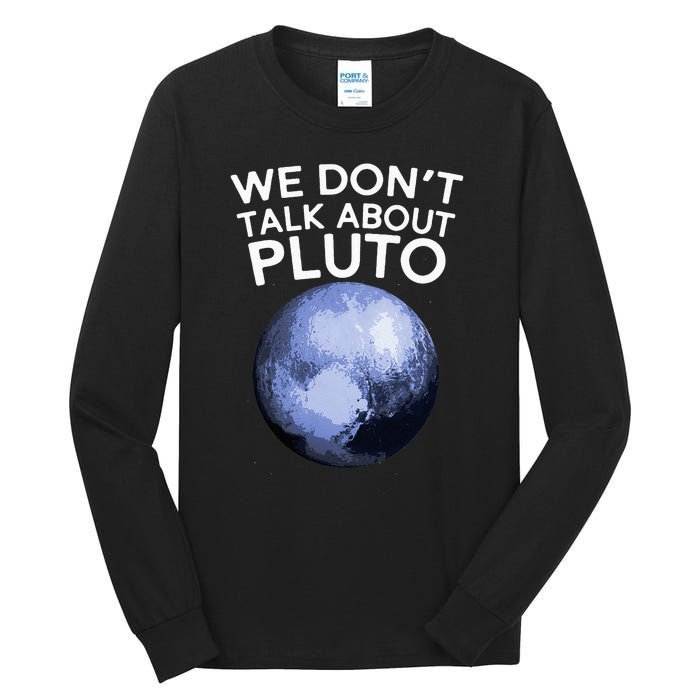 We Don't Talk About Pluto Funny Space Planet Astronomy Tall Long Sleeve T-Shirt