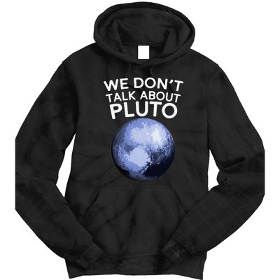 We Don't Talk About Pluto Funny Space Planet Astronomy Tie Dye Hoodie