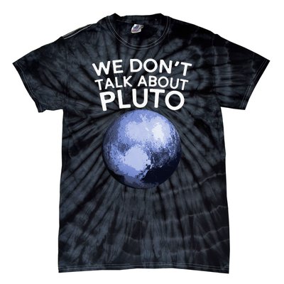 We Don't Talk About Pluto Funny Space Planet Astronomy Tie-Dye T-Shirt