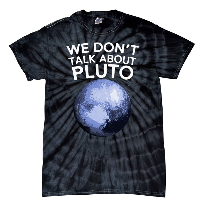 We Don't Talk About Pluto Funny Space Planet Astronomy Tie-Dye T-Shirt