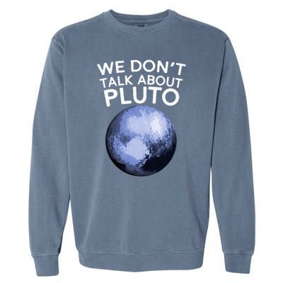 We Don't Talk About Pluto Funny Space Planet Astronomy Garment-Dyed Sweatshirt