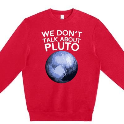 We Don't Talk About Pluto Funny Space Planet Astronomy Premium Crewneck Sweatshirt