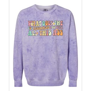 What Does The CDC Recommend I Do With All This Ass Colorblast Crewneck Sweatshirt