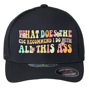 What Does The CDC Recommend I Do With All This Ass Flexfit Unipanel Trucker Cap