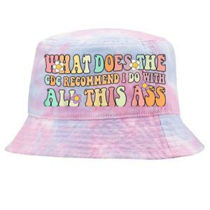 What Does The CDC Recommend I Do With All This Ass Tie-Dyed Bucket Hat