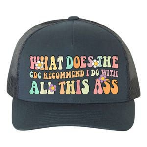 What Does The CDC Recommend I Do With All This Ass Yupoong Adult 5-Panel Trucker Hat