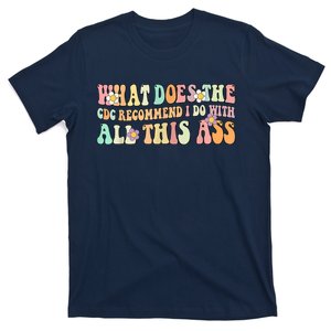 What Does The CDC Recommend I Do With All This Ass T-Shirt