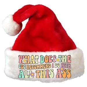 What Does The CDC Recommend I Do With All This Ass Premium Christmas Santa Hat