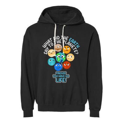 What Did The Earth Say To The Planets Funny Solar System Garment-Dyed Fleece Hoodie