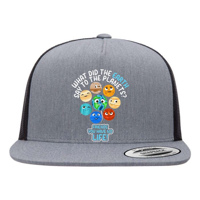 What Did The Earth Say To The Planets Funny Solar System Flat Bill Trucker Hat