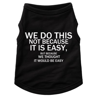 We Do This Not Because It Is Easy, But Because We Thought It Would Be Easy. Doggie Tank