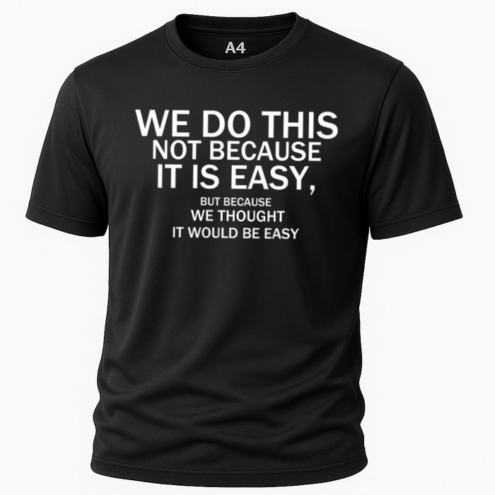 We Do This Not Because It Is Easy, But Because We Thought It Would Be Easy. Cooling Performance Crew T-Shirt