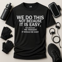 We Do This Not Because It Is Easy, But Because We Thought It Would Be Easy. Cooling Performance Crew T-Shirt