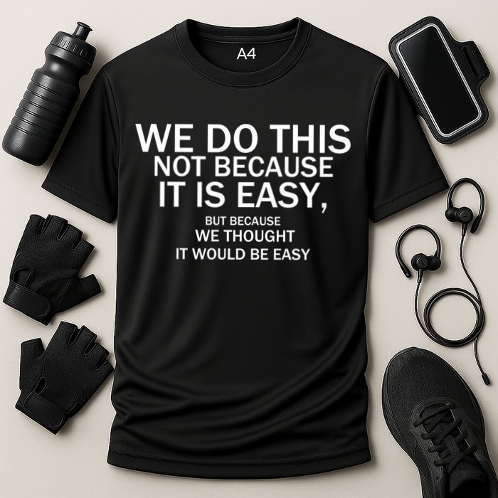 We Do This Not Because It Is Easy, But Because We Thought It Would Be Easy. Cooling Performance Crew T-Shirt