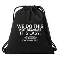 We Do This Not Because It Is Easy, But Because We Thought It Would Be Easy. Drawstring Bag