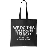 We Do This Not Because It Is Easy, But Because We Thought It Would Be Easy. Bag
