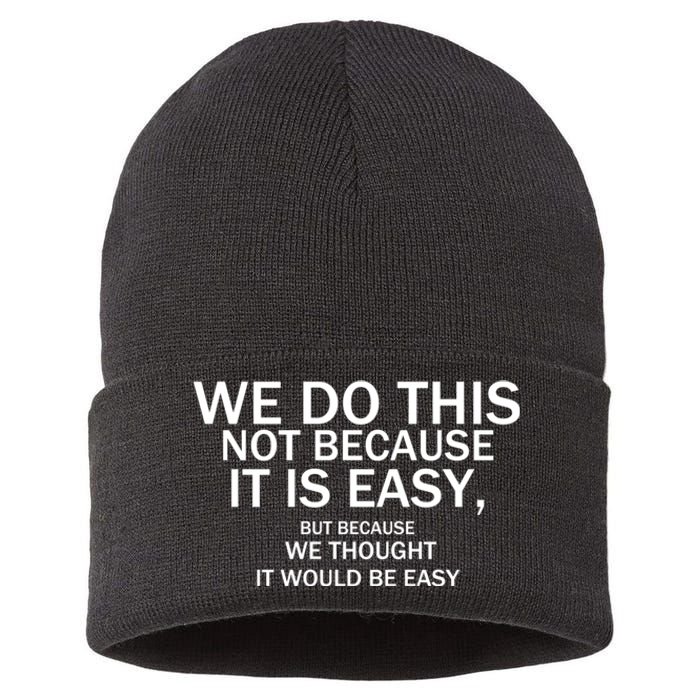 We Do This Not Because It Is Easy, But Because We Thought It Would Be Easy. Sustainable Knit Beanie