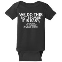 We Do This Not Because It Is Easy, But Because We Thought It Would Be Easy. Baby Bodysuit