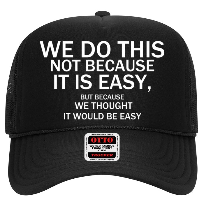 We Do This Not Because It Is Easy, But Because We Thought It Would Be Easy. Hat
