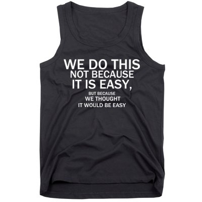 We Do This Not Because It Is Easy, But Because We Thought It Would Be Easy. Tank Top