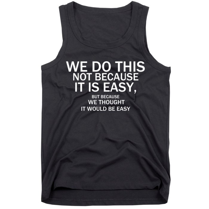 We Do This Not Because It Is Easy, But Because We Thought It Would Be Easy. Tank Top