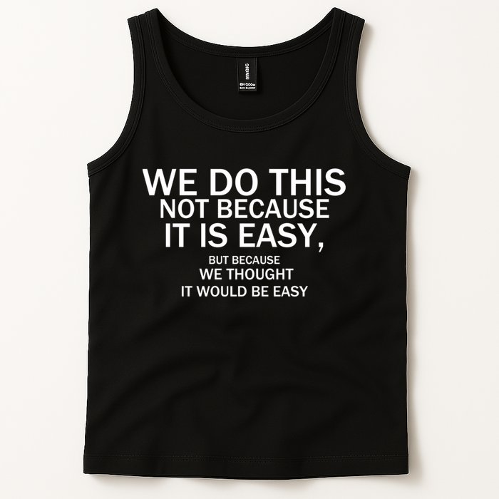 We Do This Not Because It Is Easy, But Because We Thought It Would Be Easy. Tank Top