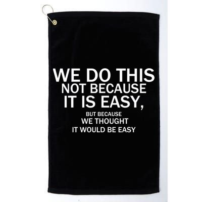 We Do This Not Because It Is Easy, But Because We Thought It Would Be Easy. Golf Towel