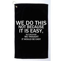 We Do This Not Because It Is Easy, But Because We Thought It Would Be Easy. Golf Towel