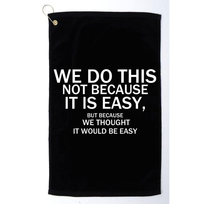 We Do This Not Because It Is Easy, But Because We Thought It Would Be Easy. Golf Towel