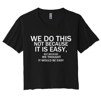 We Do This Not Because It Is Easy, But Because We Thought It Would Be Easy. Crop Top