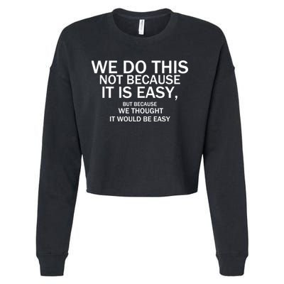 We Do This Not Because It Is Easy, But Because We Thought It Would Be Easy. Cropped Pullover Crew