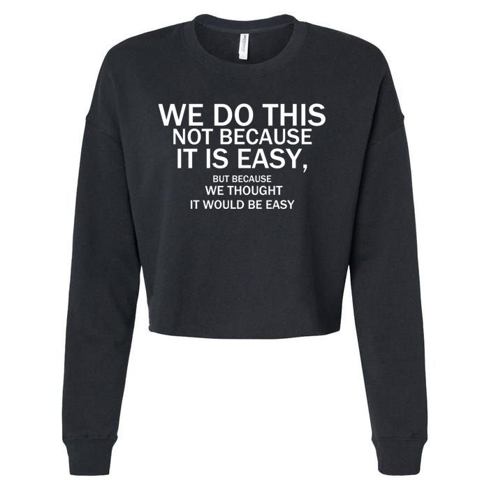 We Do This Not Because It Is Easy, But Because We Thought It Would Be Easy. Cropped Pullover Crew