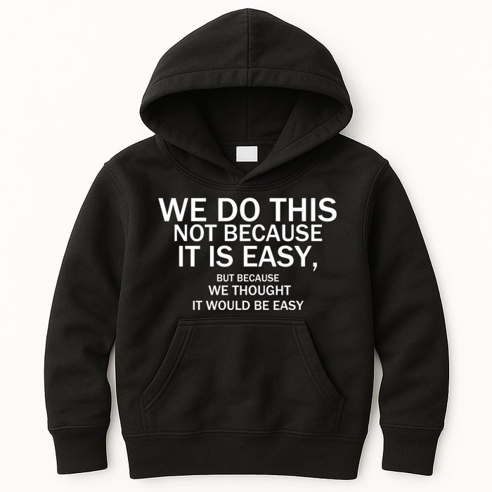 We Do This Not Because It Is Easy, But Because We Thought It Would Be Easy. Kids Hoodie