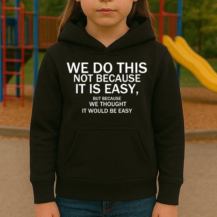 We Do This Not Because It Is Easy, But Because We Thought It Would Be Easy. Kids Hoodie