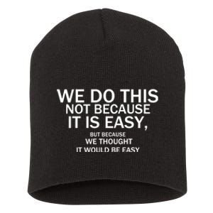 We Do This Not Because It Is Easy, But Because We Thought It Would Be Easy. Short Acrylic Beanie