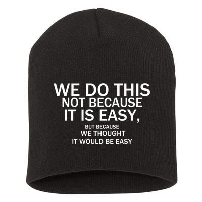 We Do This Not Because It Is Easy, But Because We Thought It Would Be Easy. Short Acrylic Beanie