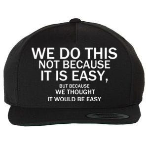 We Do This Not Because It Is Easy, But Because We Thought It Would Be Easy. Wool Snapback Cap