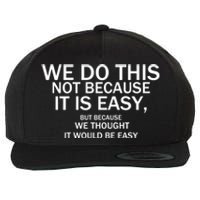 We Do This Not Because It Is Easy, But Because We Thought It Would Be Easy. Wool Snapback Cap