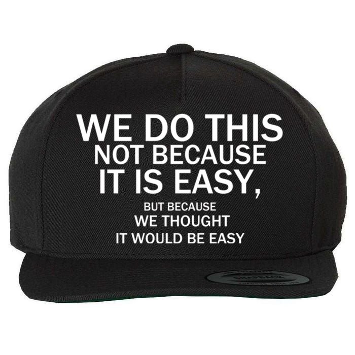 We Do This Not Because It Is Easy, But Because We Thought It Would Be Easy. Wool Snapback Cap